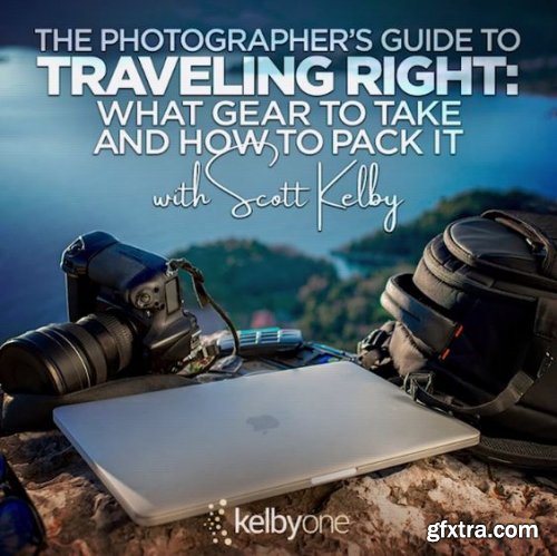 KelbyOne - The Photographer’s Guide to Traveling Right: What Gear to Take, How to Pack it, and Killer Accessories for Travel