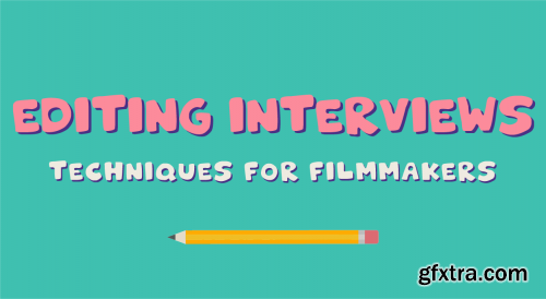  Editing Interviews: Techniques for Filmmakers