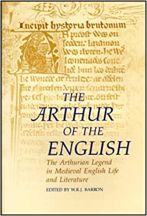  The Arthur of the English: The Arthurian Legend in English Life and Literature (Arthurian Literature in the Middle Ages) 