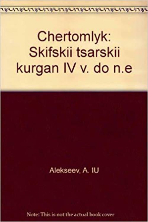  Chertomlyk: Skifskiĭ t͡s︡arskiĭ kurgan IV v. do n.ė (Russian Edition) 