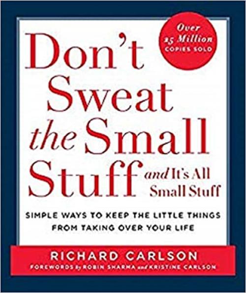  Don't Sweat the Small Stuff . . . and It's All Small Stuff: Simple Ways to Keep the Little Things from Taking Over Your Life (Don't Sweat the Small Stuff Series) 