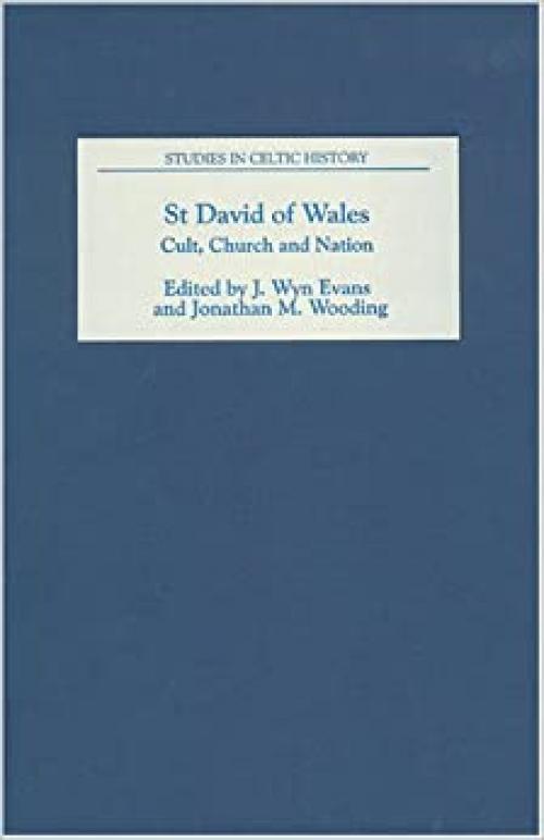  St David of Wales: Cult, Church and Nation (Studies in Celtic History) (VOLUME 24) 