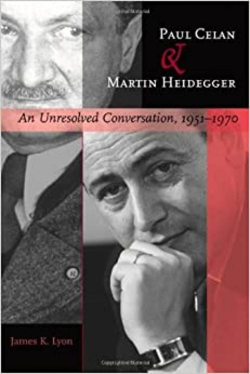  Paul Celan and Martin Heidegger: An Unresolved Conversation, 1951–1970 