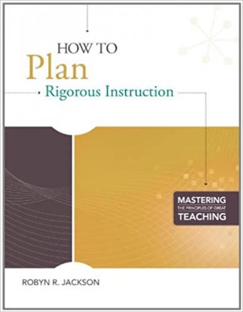  How to Plan Rigorous Instruction (Mastering the Principles of Great Teaching series) 