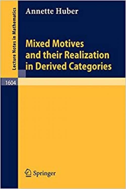  Mixed Motives and their Realization in Derived Categories (Lecture Notes in Mathematics (1604)) 