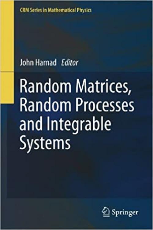  Random Matrices, Random Processes and Integrable Systems (CRM Series in Mathematical Physics) 