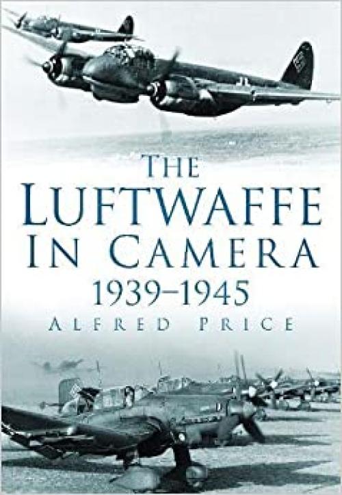  The Luftwaffe in Camera: 1939–1945 