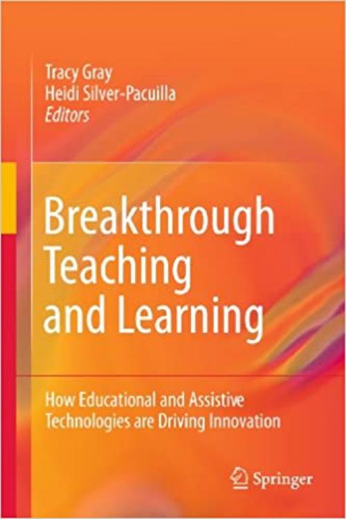  Breakthrough Teaching and Learning: How Educational and Assistive Technologies are Driving Innovation 