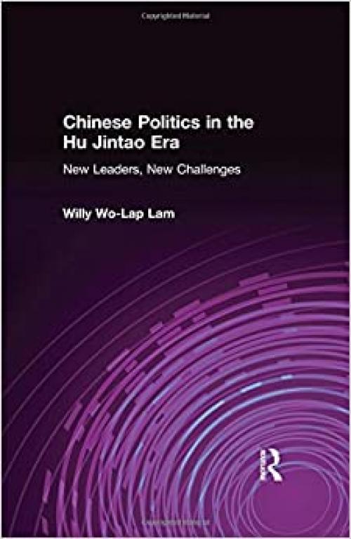  Chinese Politics in the Hu Jintao Era: New Leaders, New Challenges: New Leaders, New Challenges (East Gate Books) 