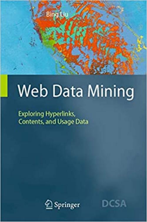  Web Data Mining: Exploring Hyperlinks, Contents, and Usage Data (Data-Centric Systems and Applications) 