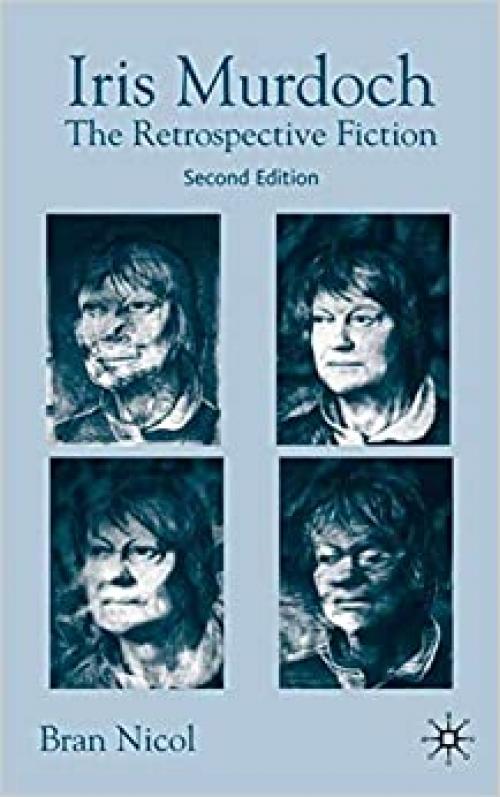  Iris Murdoch: The Retrospective Fiction 