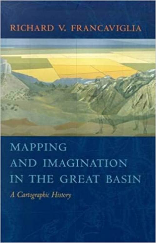  Mapping And Imagination In The Great Basin: A Cartographic History 