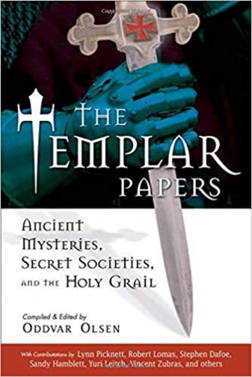  The Templar Papers: Ancient Mysteries, Secret Societies and the Holy Grail 