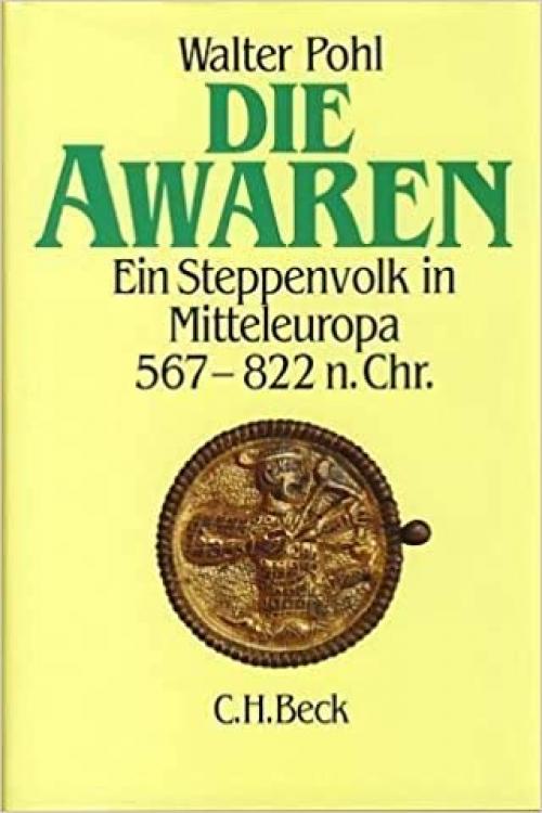  Die Awaren: Ein Steppenvolk im Mitteleuropa, 567-822 n. Chr (Reihe 