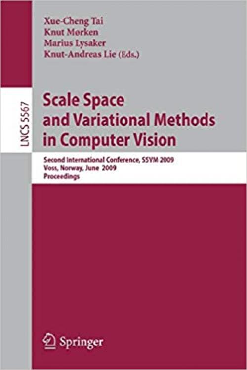  Scale Space and Variational Methods in Computer Vision: Second International Conference, SSVM 2009, Voss, Norway, June 1-5, 2009. Proceedings (Lecture Notes in Computer Science (5567)) 