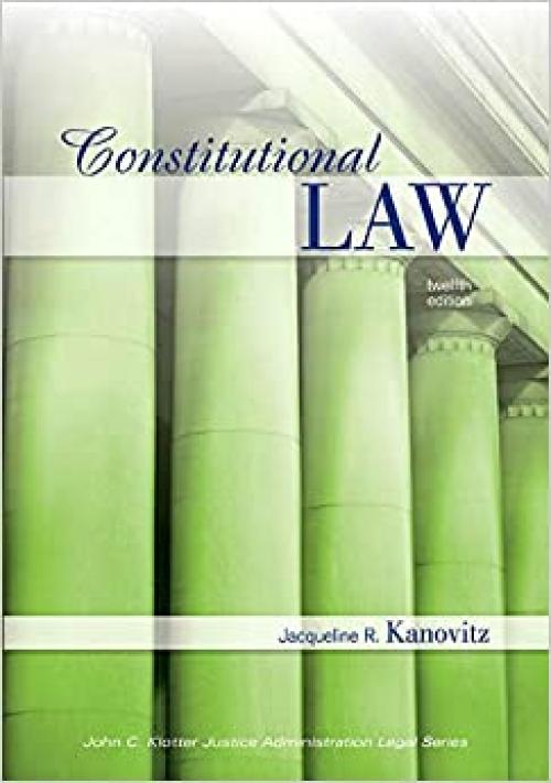  Constitutional Law, Twelfth Edition (John C. Klotter Justince Administration Legal Series) 