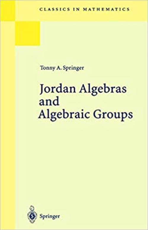 Jordan Algebras and Algebraic Groups (Ergebnisse der Mathematik und ihrer Grenzgebiete. 2. Folge) 