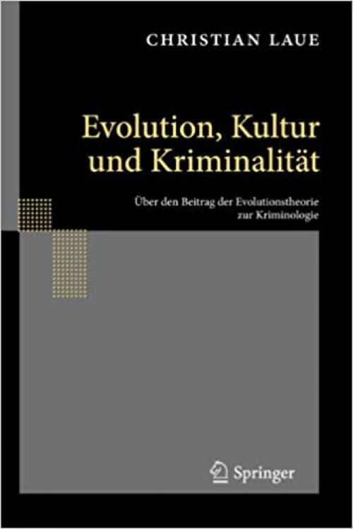  Evolution, Kultur und Kriminalität: Über den Beitrag der Evolutionstheorie zur Kriminologie (German Edition) 