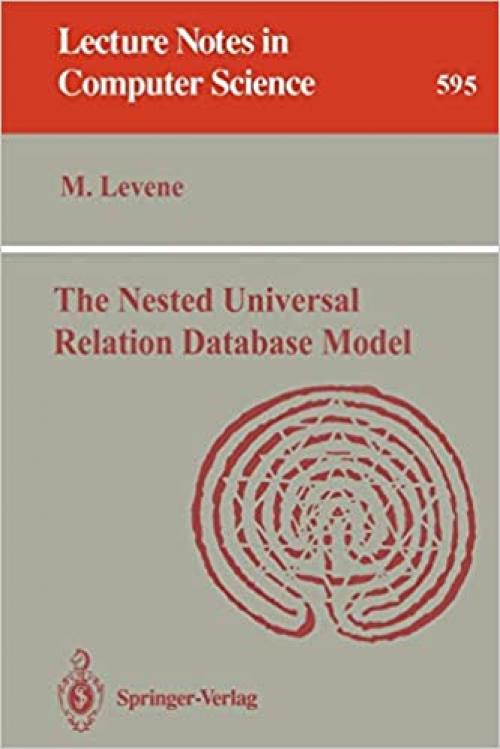  The Nested Universal Relation Database Model (Lecture Notes in Computer Science (595)) 