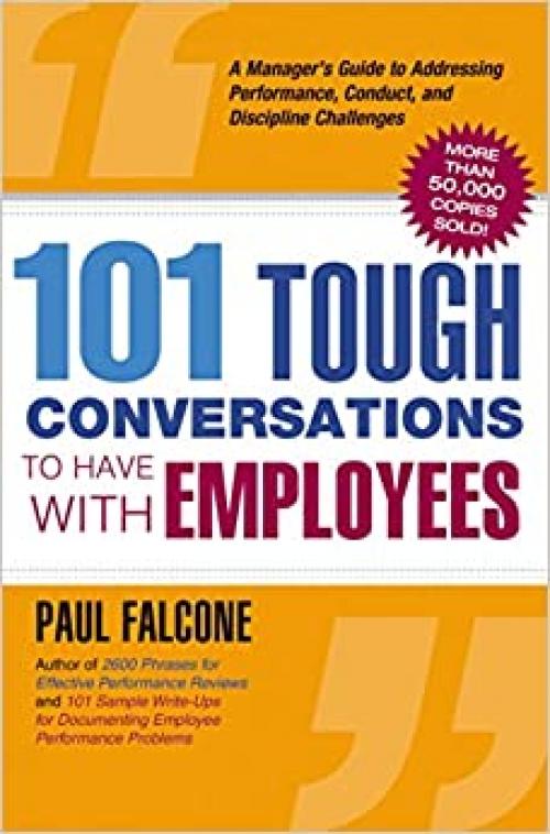  101 Tough Conversations to Have with Employees: A Manager's Guide to Addressing Performance, Conduct, and Discipline Challenges 