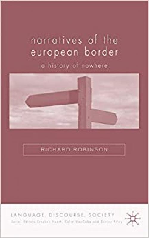  Narratives of the European Border: History of Nowhere (Language, Discourse, Society) 