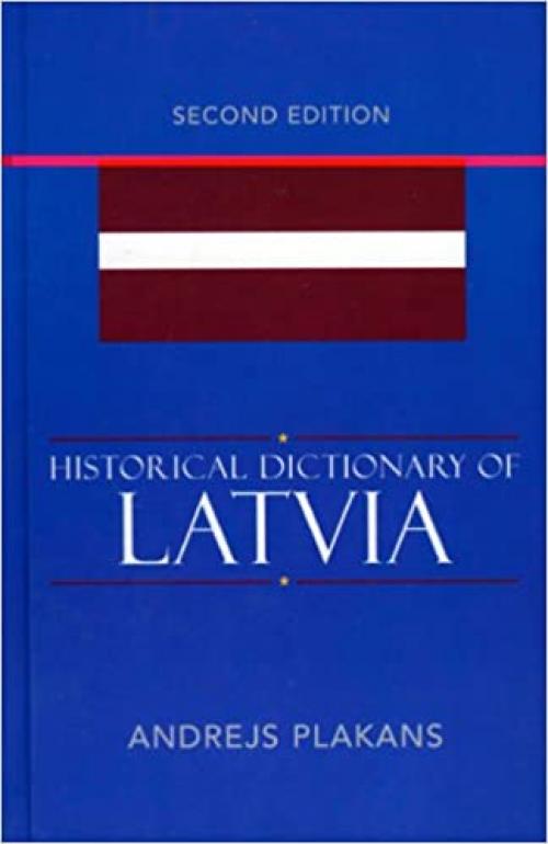  Historical Dictionary of Latvia (Historical Dictionaries of Europe) 