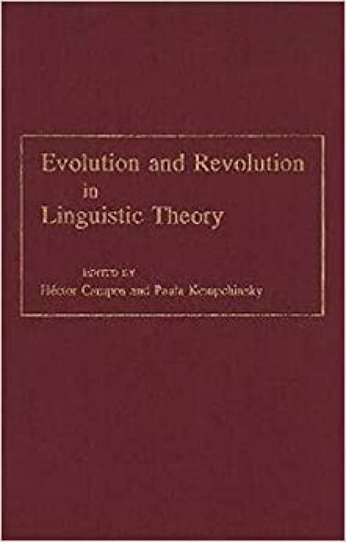  Evolution and Revolution in Linguistic Theory: Studies in Honor of Carlos P. Otero (Georgetown Studies In Romance) 