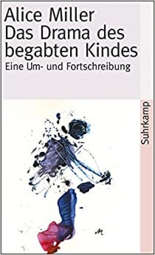  Das Drama des begabten Kindes und die Suche nach dem wahren Selbst. Eine Um- und Fortschreibung. 