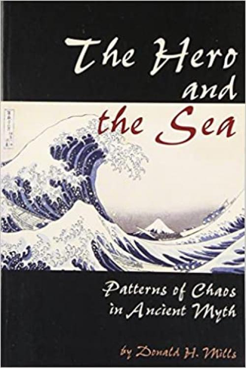  The Hero and the Sea: Patterns of Chaos in Ancient Myth (Student Notebooks) 