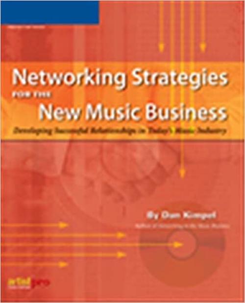  Networking Strategies for the New Music Business (Book): Developing Successful Relationships in Today's Music Industry 