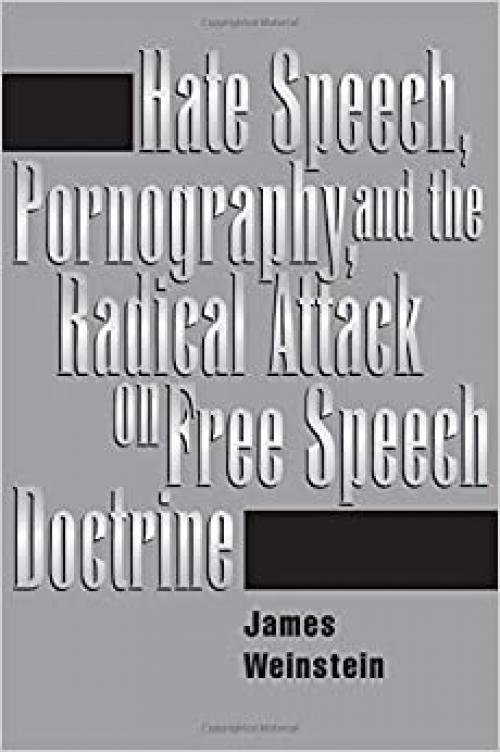  Hate Speech, Pornography, And Radical Attacks On Free Speech Doctrine 