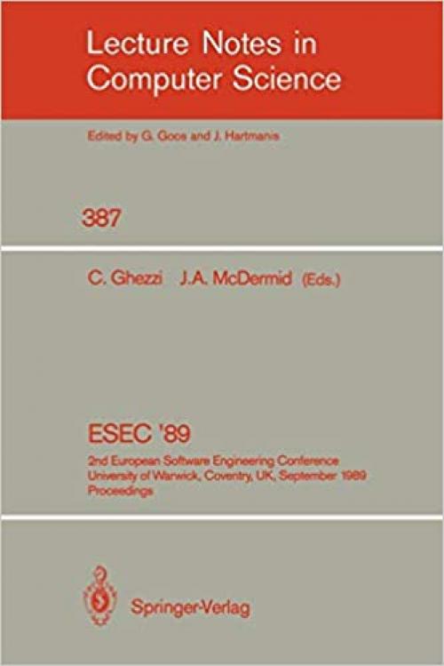  ESEC '89: 2nd European Software Engineering Conference, University of Warwick, Coventry, UK, September 11-15, 1989. Proceedings (Lecture Notes in Computer Science (387)) 