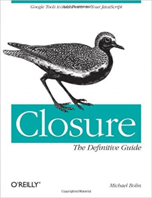  Closure: The Definitive Guide: Google Tools to Add Power to Your JavaScript 