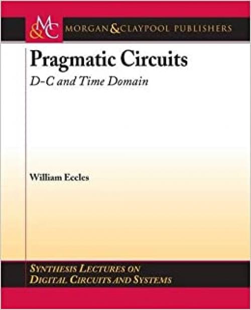  Pragmatic Circuits: D-C and Time Domain (Synthesis Lectures on Digital Circuits and Systems) 