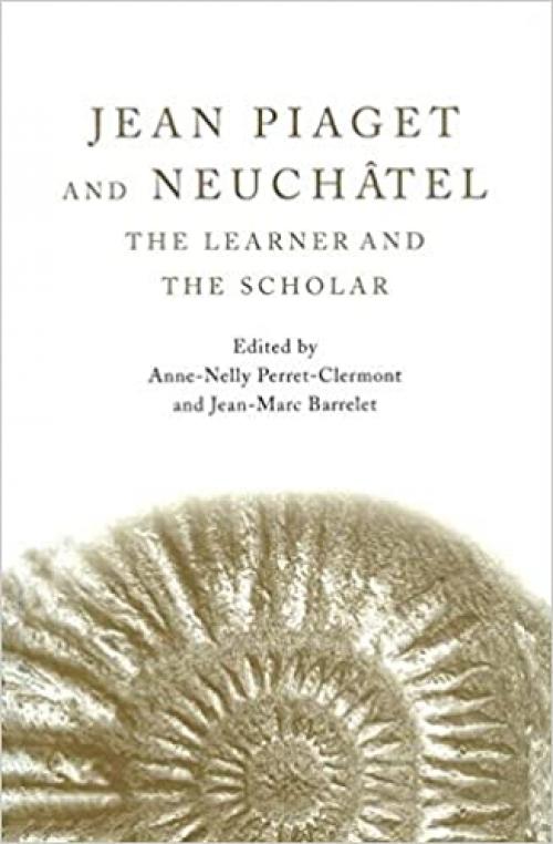  Jean Piaget and Neuchâtel: The Learner and the Scholar 