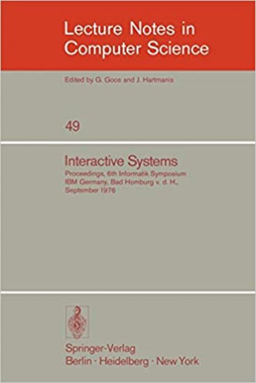  Interactive Systems: Proceedings, 6. Informatik-Symposium, IBM Germany, Bad Homburg v.d.H., September 1976 (Lecture Notes in Computer Science (49)) (English and German Edition) 