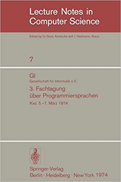  GI - 3. Fachtagung über Programmiersprachen: Gesellschaft für Informatik e.V., Kiel, 5.-7. März 1974 (Lecture Notes in Computer Science (7)) (German and English Edition) 