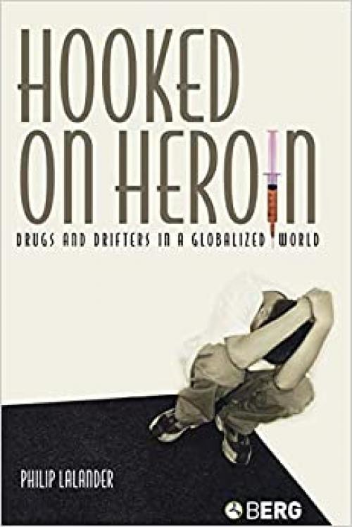  Hooked on Heroin: Drugs and Drifters in a Globalized World 