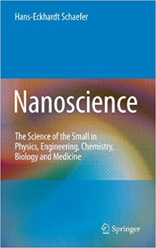  Nanoscience: The Science of the Small in Physics, Engineering, Chemistry, Biology and Medicine (Nanoscience and Technology) 