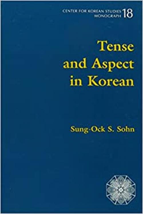  Tense and Aspect in Korean (Center for Korean Studies Monograph) 