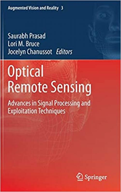  Optical Remote Sensing: Advances in Signal Processing and Exploitation Techniques (Augmented Vision and Reality (3)) 