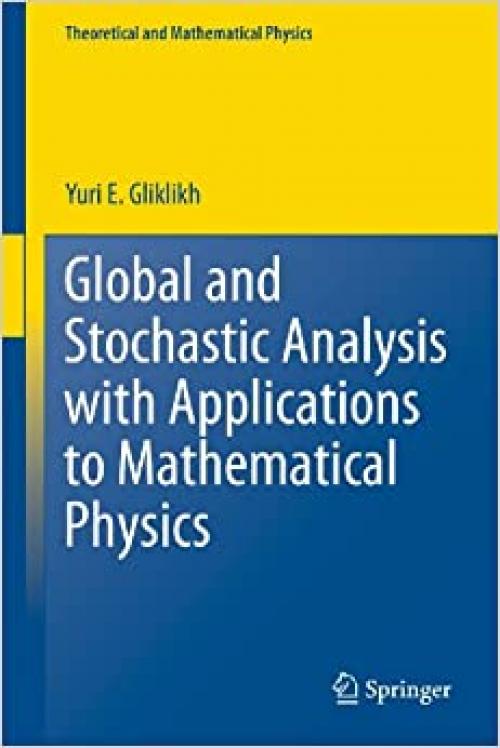  Global and Stochastic Analysis with Applications to Mathematical Physics (Theoretical and Mathematical Physics) 