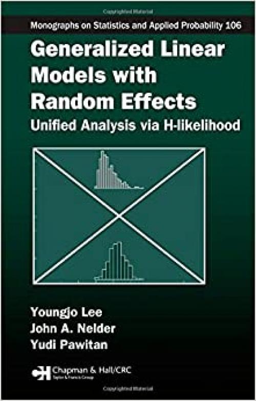  Generalized Linear Models with Random Effects: Unified Analysis via H-likelihood (Chapman & Hall/CRC Monographs on Statistics & Applied Probability) 