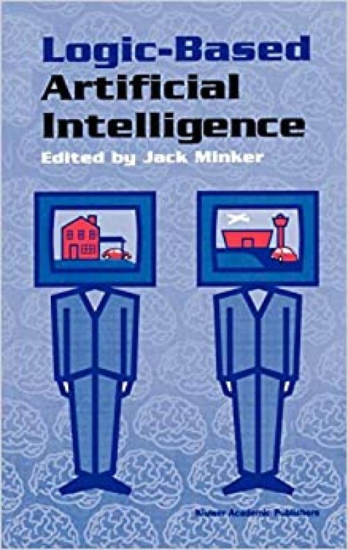  Logic-Based Artificial Intelligence (The Kluwer International Series in Engineering and Computer Science Volume 597) 