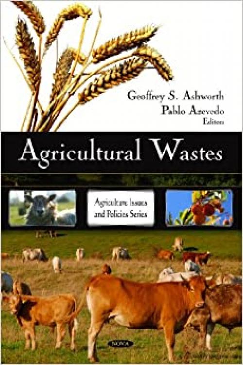  Agricultural Wastes (Agriculture Issues and Policies Series) 