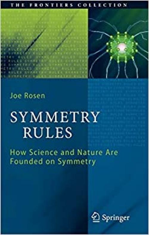  Symmetry Rules: How Science and Nature Are Founded on Symmetry (The Frontiers Collection) 