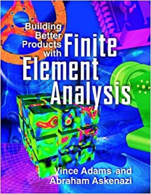  Building Better Products with Finite Element Analysis 