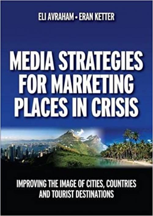  Media Strategies for Marketing Places in Crisis: Improving the Image of Cities, Countries and Tourist Destinations 