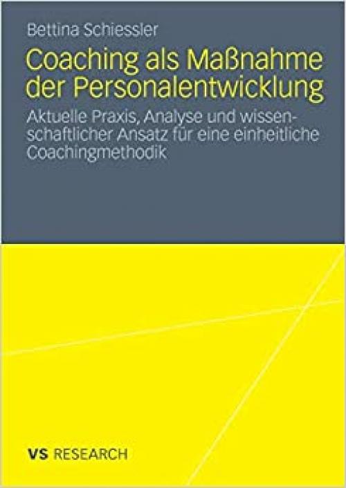  Coaching als Maßnahme der Personalentwicklung: Aktuelle Praxis, Analyse und wissenschaftlicher Ansatz für eine einheitliche Coachingmethodik (German Edition) 