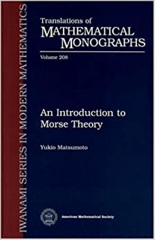  An Introduction to Morse Theory (Translations of Mathematical Monographs, Vol. 208) 